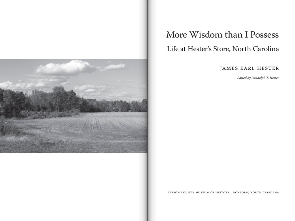 More Wisdom than I Possess: Life at Hester's Store, North Carolina, by James Earl Hester, edited by Randolph T. Hester