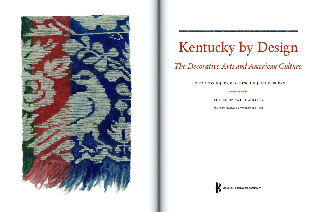 Kentucky by Design: The Decorative Arts and American Culture by Erika Doss, Jerrold Hirsch, and Jean M. Burks, edited by Andrew Kelly